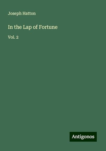 In the Lap of Fortune: Vol. 2 von Antigonos Verlag