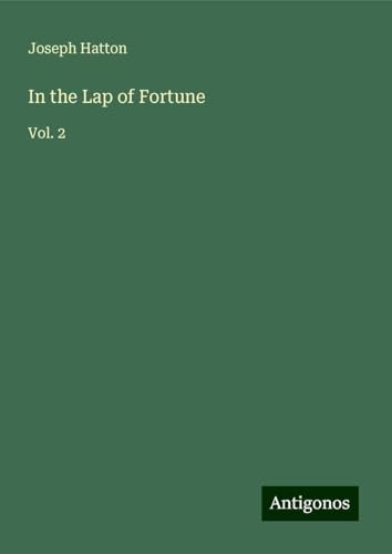 In the Lap of Fortune: Vol. 2 von Antigonos Verlag