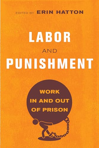 Labor and Punishment: Work in and out of Prison von University of California Press