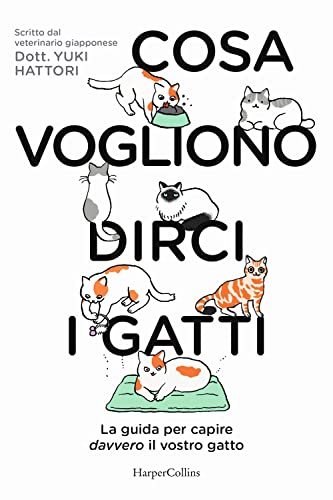 Cosa vogliono dirci i gatti. La guida per capire davvero il vostro gatto von HarperCollins Italia