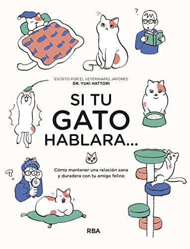 Si tu gato hablara...: Cómo mantener una relación sana y duradera con tu amigo felino (Práctica)