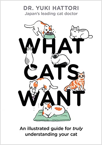 What Cats Want: An Illustrated Guide for Truly Understanding Your Cat von Bloomsbury