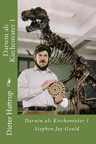 Darwin als Kirchenvater 1: Stephen Jay Gould (Gespräche mit Darwin, Band 1) Darwin als Kirchenvater 1: Stephen Jay Gould (Gespräche mit Darwin, Band 1)
