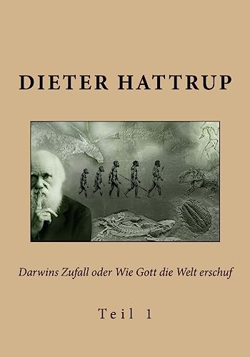 Darwins Zufall oder Wie Gott die Welt erschuf: Teil 1 Darwins Zufall oder Wie Gott die Welt erschuf: Teil 1 von CREATESPACE