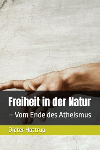 Freiheit in der Natur: – Vom Ende des Atheismus Freiheit in der Natur: – Vom Ende des Atheismus von Independently published