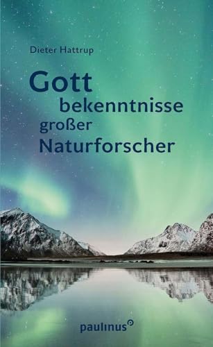 Gottbekenntnisse grosser Naturforscher