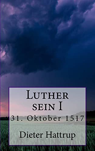 Luther sein I: 31. Oktober 1517 Luther sein I: 31. Oktober 1517 von CREATESPACE