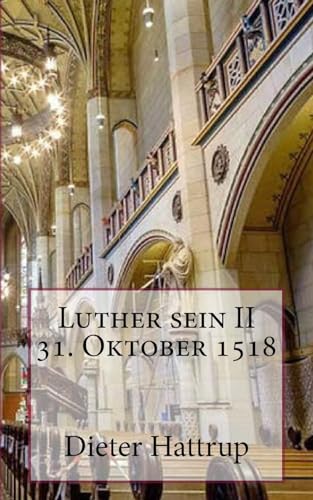 Luther sein II 31. Oktober 1518 Luther sein II 31. Oktober 1518