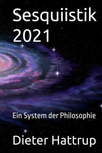 Sesquiistik 2021: Ein System der Philosophie Sesquiistik 2021: Ein System der Philosophie von Independently published
