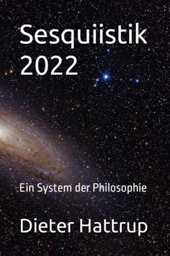 Sesquiistik 2022: Ein System der Philosophie Sesquiistik 2022: Ein System der Philosophie von Independently published