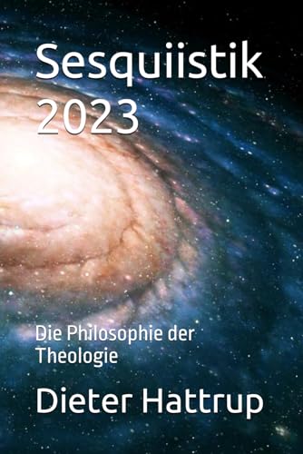 Sesquiistik 2023: Die Philosophie der Theologie Sesquiistik 2023: Die Philosophie der Theologie von Independently published