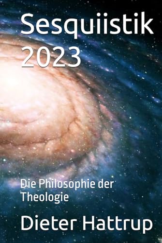 Sesquiistik 2023: Die Philosophie der Theologie Sesquiistik 2023: Die Philosophie der Theologie von Independently published