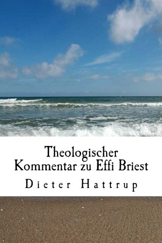 Theologischer Kommentar zu Effi Briest: Mit Textbeilagen Theologischer Kommentar zu Effi Briest: Mit Textbeilagen von CreateSpace Independent Publishing Platform