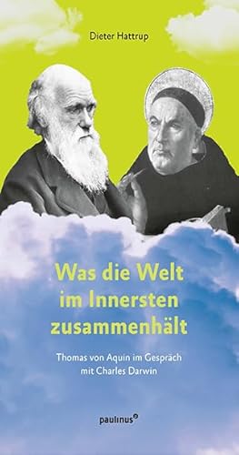Was die Welt im Innersten zusammenhält: Thomas von Aquin im Gespräch mit Charles Darwin von Paulinus Verlag