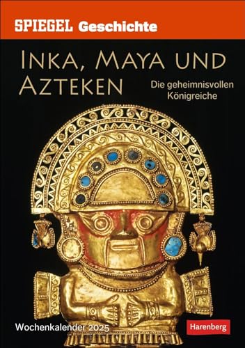 SPIEGEL GESCHICHTE Inka, Maya und Azteken Wochen-Kulturkalender 2025 - Die geheimnisvollen Königreiche: Informativer Fotokalender mit faszinierenden ... und Südamerikas (Wochenplaner Harenberg) von Harenberg