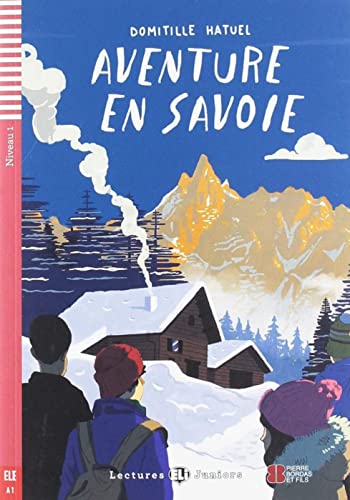 Aventure en Savoie: Lektüre mit Audio-Online (Lectures ELI Juniors)