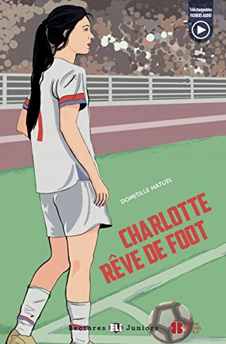 Charlotte rêve de foot: Lektüre mit Audio-Online (Lectures ELI Juniors) von Klett Sprachen GmbH