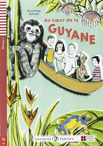 TeenELIReaders-French:AucoeurdelaGuyane: Au coeur de la Guyane + downloadable audio von ELI s.r.l.