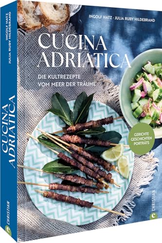 Kochbuch Italien – Cucina Adriatica: Die Kultrezepte vom Meer der Träume. Gerichte. Porträts. Geschichten. Kochbuch Italien – Cucina Adriatica: Die Kultrezepte vom Meer der Träume. Gerichte. Porträts. Geschichten.