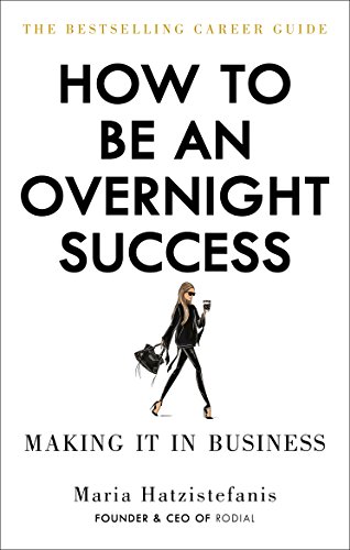 How to Be an Overnight Success: Making It in Business