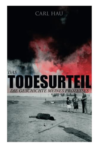 Das Todesurteil: Die Geschichte meines Prozesses: Wahre Verbrechen - Ein Krimi aus eigener Sicht von E-Artnow