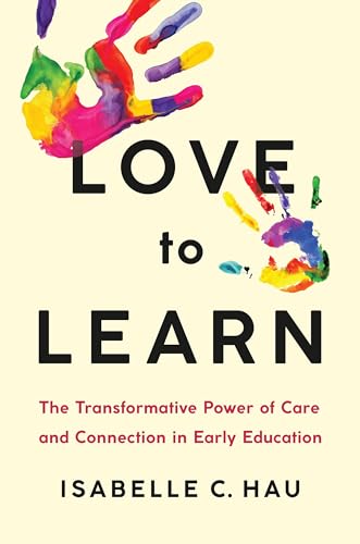 Love to Learn: The Transformative Power of Care and Connection in Early Education von PublicAffairs