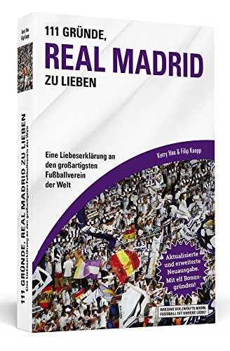 111 Gründe, Real Madrid zu lieben: Eine Liebeserklärung an den großartigsten Fußballverein der Welt. Aktualisierte und erweiterte Neuausgabe. Mit elf Bonusgründen, 2017 von Schwarzkopf & Schwarzkopf