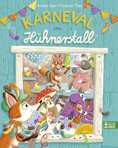 Karneval im Hühnerstall: Ein fröhliches und knallbuntes Bilderbuch und ein großer Vorlesespaß für Kinder ab 4 Jahren von Baumhaus