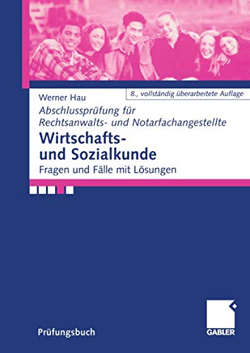 Wirtschafts und Sozialkunde: Fragen und Fälle mit Lösungen (Abschlussprüfung für Rechtsanwalts und Notarfachangestellte) (German Edition)