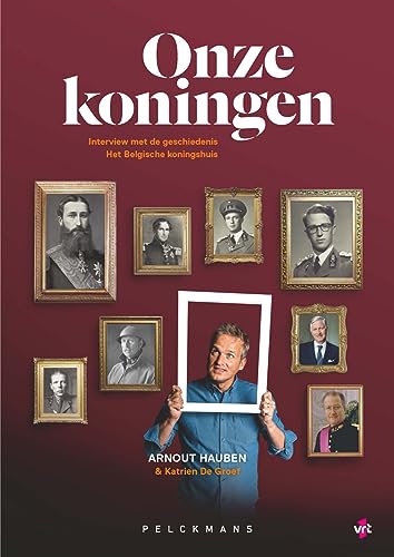 Onze koningen: interview met de geschiedenis : het Belgische koningshuis