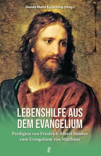 Lebenshilfe aus dem Evangelium: Predigten von Friedrich Albert Hauber zum Evangelium von Matthäus von Christiana