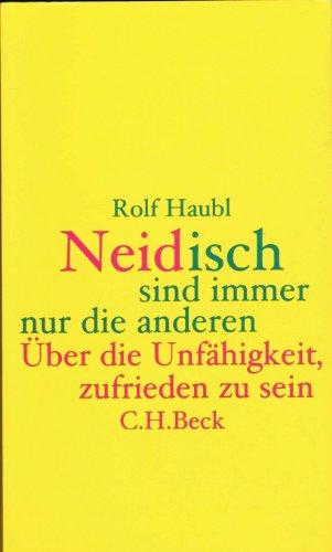 Neidisch sind immer nur die anderen: Über die Unfähigkeit, zufrieden zu sein von C.H.Beck