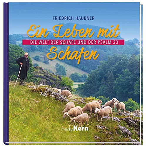 Ein Leben mit Schafen: Die Welt der Schafe und der Psalm 23 von mediaKern
