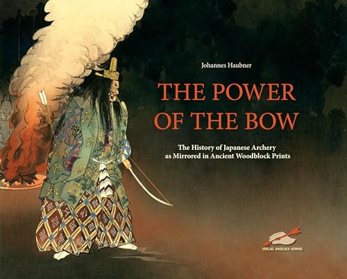 The Power of the Bow: The History of Japanese Archery as Mirrored in Ancient Woodblock Prints The Power of the Bow: The History of Japanese Archery as Mirrored in Ancient Woodblock Prints