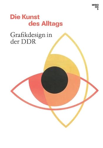 Die Kunst des Alltags: Grafikdesign in der DDR von M BOOKS