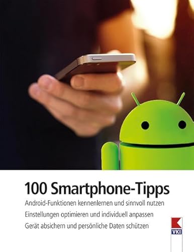 100 Smartphone-Tipps: Android-Funktionen kennenlernen und sinnvoll nutzen. Einstellungen optimieren und individuell anpassen. Gerät absichern und persönliche Daten schützen 100 Smartphone-Tipps: Android-Funktionen kennenlernen und sinnvoll nutzen. Einstellungen optimieren und individuell anpassen. Gerät absichern und persönliche Daten schützen
