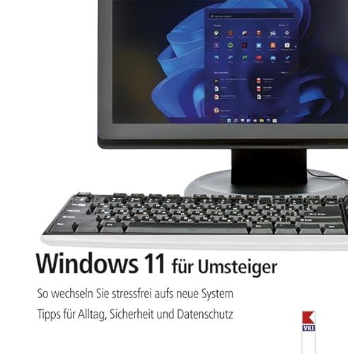 Windows 11 für Umsteiger: So wechseln Sie stressfrei aufs neue System. Tipps für Alltag, Sicherheit und Datenschutz von VKI