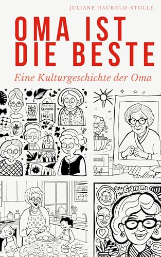 Oma ist die Beste: Eine Kulturgeschichte der Oma (Kleine Klulturgeschichten) von Vergangenheitsverlag