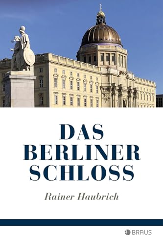Das Berliner Schloss von Edition Braus Berlin GmbH