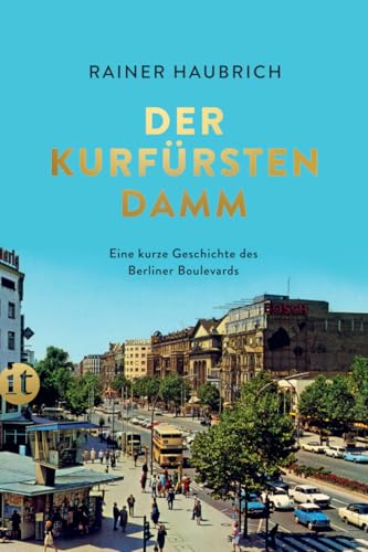 Der Kurfürstendamm: Eine kurze Geschichte des Berliner Boulevards (insel taschenbuch)