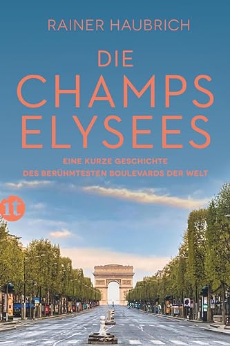 Die Champs-Élysées: Eine kurze Geschichte des berühmtesten Boulevards der Welt von Insel Verlag