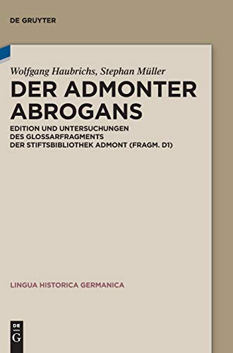 Der Admonter Abrogans: Edition und Untersuchungen des Glossarfragments der Stiftsbibliothek Admont (Fragm. D1) (Lingua Historica Germanica, 24, Band 24) von de Gruyter