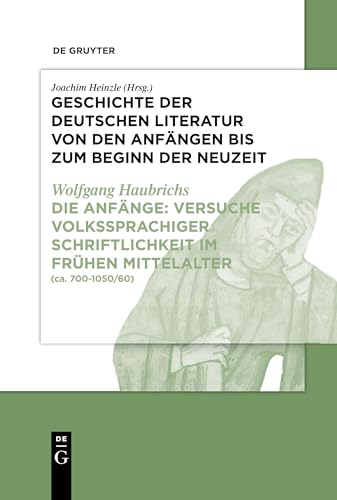 Die Anfänge: Versuche volkssprachiger Schriftlichkeit im frühen Mittelalter: (ca. 700-1050/60) (Geschichte der deutschen Literatur von den Anfängen ... Von den Anfängen bis zum hohen Mittelalter) von De Gruyter