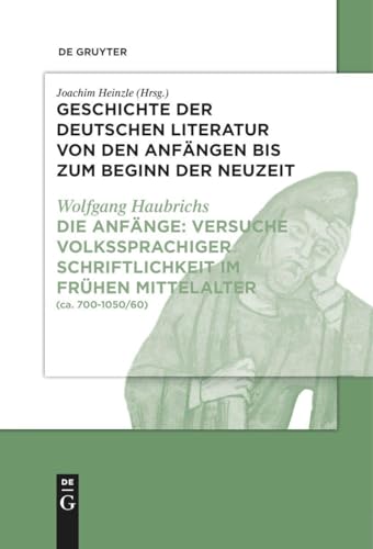 Die Anfänge: Versuche volkssprachiger Schriftlichkeit im frühen Mittelalter: (ca. 700-1050/60) (Geschichte der deutschen Literatur von den Anfängen ... Von den Anfängen bis zum hohen Mittelalter)