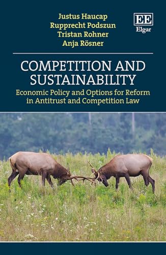 Competition and Sustainability: Economic Policy and Options for Reform in Antitrust and Competition Law von Edward Elgar Publishing Ltd