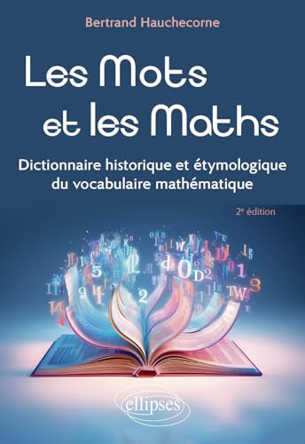 Les Mots et les Maths: Dictionnaire historique et étymologique du vocabulaire mathématique von Ellipses