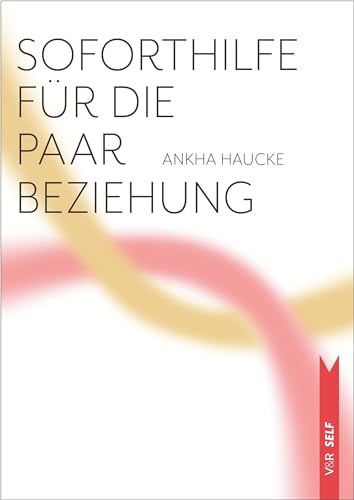Soforthilfe für die Paarbeziehung: Die häufigsten Probleme und wie man mit ihnen umgeht (V&R SELF)