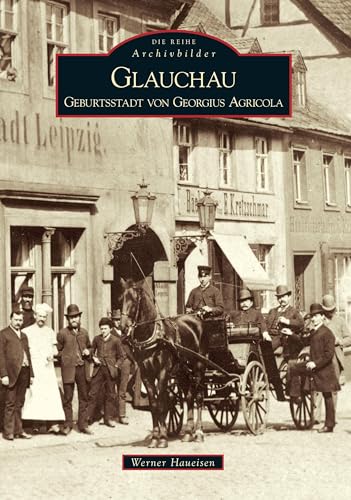 Glauchau: Geburtsstadt von Georgius Agricola