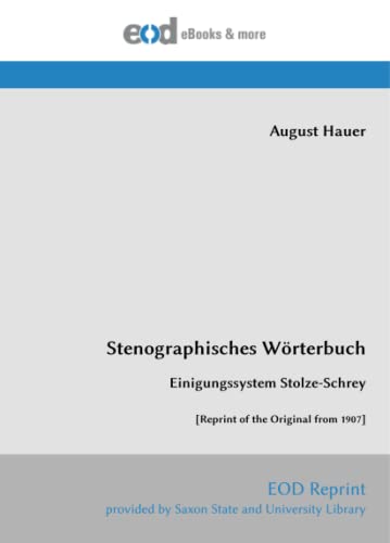 Stenographisches Wörterbuch: Einigungssystem Stolze-Schrey [Reprint of the Original from 1907] von EOD Network