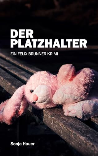 Der Platzhalter: Ein Felix Brunner Krimi